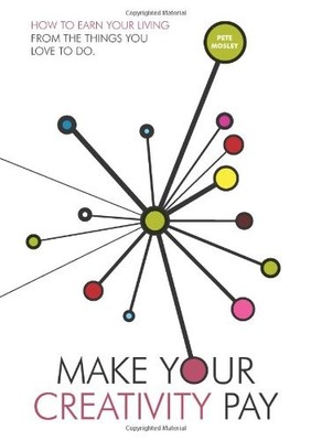 Make Your Creativity Pay: How to Earn Your Living fro by Mosley, Pete 1873847017