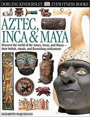 Aztec, Inca and Maya Elizabeth, Dorling Kindersley Publishing Sta