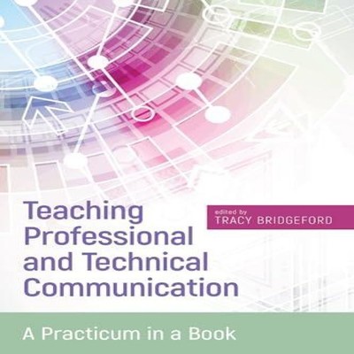 Teaching Professional and Technical Communication A Practicum in