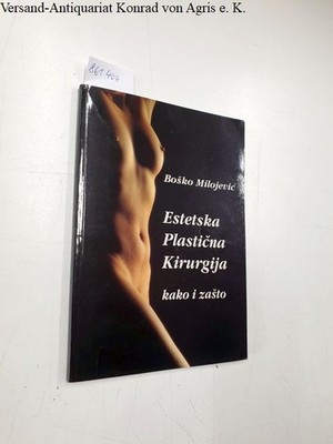 Estetska Plasticna Kirurgija kako i zasto Milojevic, Bosko: