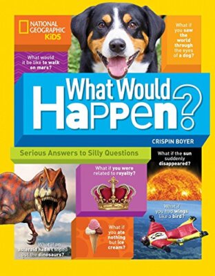 What Would Happen?: Serious Answers to Silly Questions (Science 