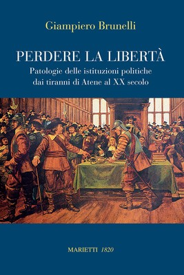 Libri Giampiero Brunelli - Perdere La Liberta. Patologie Delle Istituzioni Polit