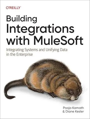Building Integrations with Mulesoft: Integrating Systems and Unifying Data in th