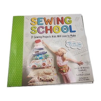 Sewing School 21 Sewing Projects Kids Will Love To Make Book By Amie Plumey