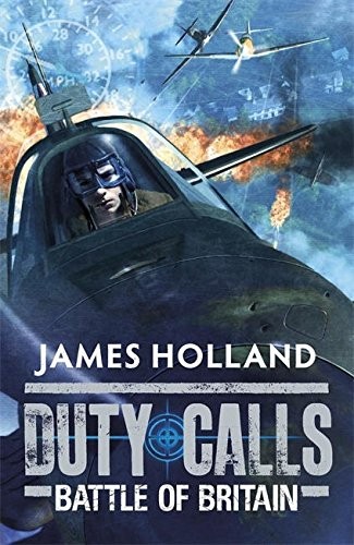 Duty Calls: Battle of Britain: World War 2 Fiction-James Holland