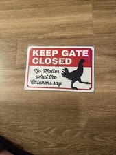 Metal sign KEEP GATE CLOSED NO MATTER WHAT CHICKENS SAY New 8  x12  