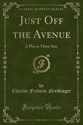 Just Off the Avenue A Play in Three Acts Classic R