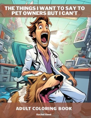 The Things I Want to Say to Pet Owners, But I Can't: Relaxation And Stress Relie
