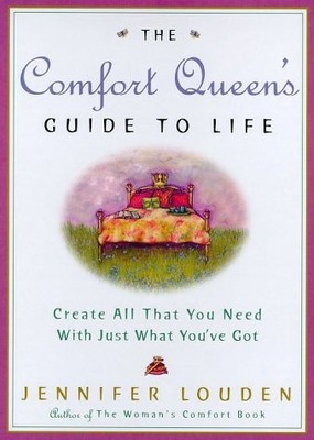 The Comfort Queen's Guide to Life: Create All That You Need with Just What Y...