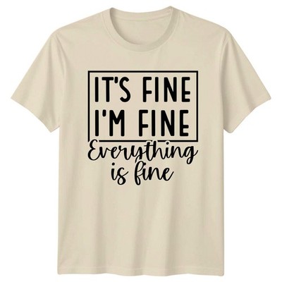 It's Fine I'm Fine Everything Is Fine Sarkastischer Humor T-Shirt