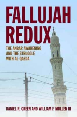 Fallujah Redux: The Anbar Awakening and the Struggle with Al-Qaeda by Green