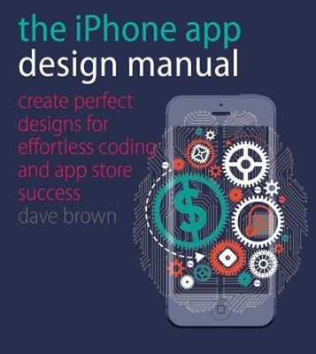 The iPhone App Design Manual: Create Perfect Designs for Effortless Coding and