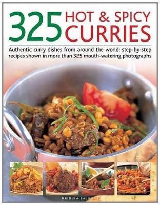 325 Hot and Spicy Curries: Authentic and Iconic Curry Dishes wit