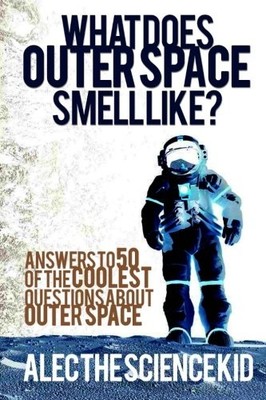 WHAT DOES OUTER SPACE SMELL LIKE By The Science Alec Kid **BRAND NEW**