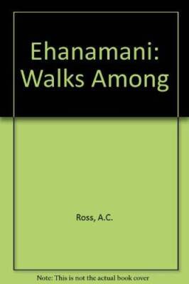 Ehanamani: Walks Among Us - Paperback By Ross, A C - VERY GOOD