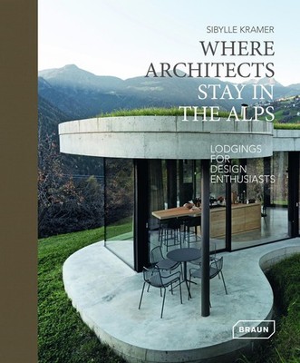 Where Architects Stay in the Alps ~ Sibylle Kramer ~  9783037682708