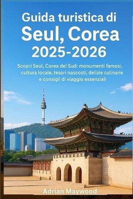 Guida turistica di Seul, Corea 2025-2026: Scopri Seul, Corea del Sud: monumenti