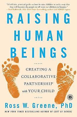 Raising Human Beings: Creating a Collabora- paperback, Ross W Greene, 1476723761