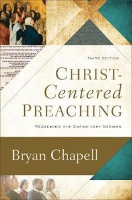 Christ Centered Preaching   Redeeming the Expository Sermon by Bryan Chapell