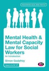 Mental Health and Mental Capacity Law for Social Workers: An Introduction by Simon Godefroy (Paperback, 2015)