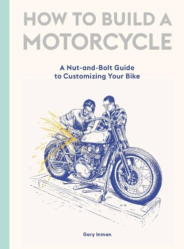 Gary Inman How to Build a Motorcycle (Copertina rigida)