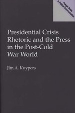 Presidential Crisis Rhetoric and the Press in the Post-Cold War W