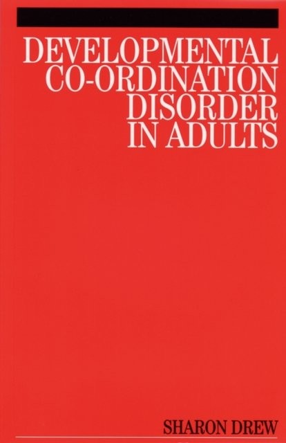 Developmental Co–Ordination Disorder in Adults Drew Paperback Wiley–Blackwell