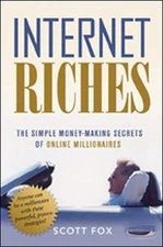 Internet Riches: The Simple Money-Making ..., Scott Fox