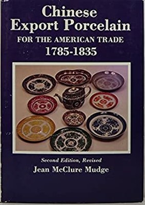 Chinese Export Porcelain for the American Trade, 1785-1835 Jean M