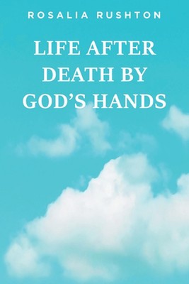 Life After Death by God's Hands by Rosalia Rushton (English) Paperback Book