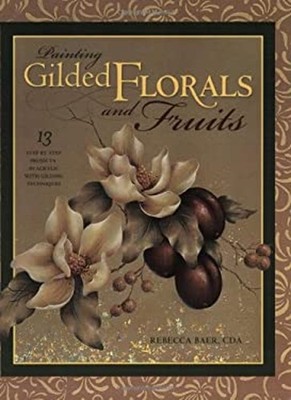 Painting Gilded Florals and Fruits Paperback Rebecca Baer