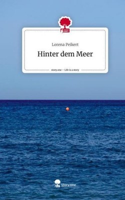 Hinter dem Meer. Life is a Story - story.one Lorena Peikert