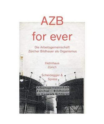 AZB for Ever: Die Arbeitsgemeinschaft Zürcher Bildhauer als Organismus: Die Arb