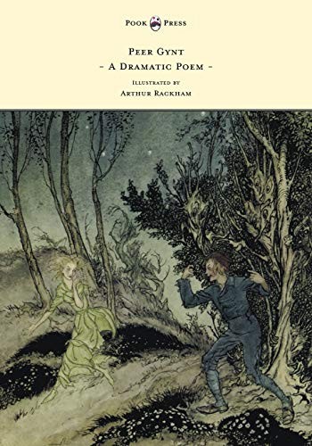Peer Gynt - A Dramatic Poem - Illustrated by Arthur Rackham, Ibsen, Johan<-