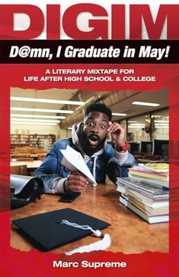 D@mn, I Graduate in May!: A Literary Mixtape For Life After High School & Co...