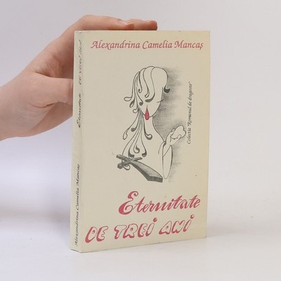 Eternitate de trei ani  |  Alexandrina Camelia Mancaş