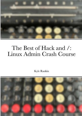 The Best of Hack and / | Linux Admin Crash Course | Kyle Rankin | Taschenbuch