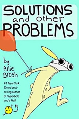 Solutions and Other Problems Hardcover Allie Brosh