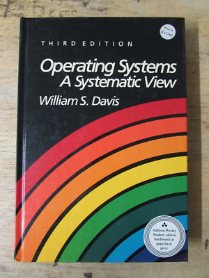 OPERATING SYSTEMS A SYSTEMATIC VIEW by WILLIAM S. DAVIS - 3rd EDITION- Hardback