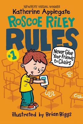 Roscoe Riley Rules #1: Never Glue Your Friends to Chairs by Applegate, Katherin