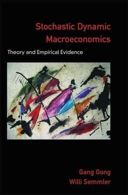 Stochastic Dynamic Macroeconomics: Theory and Empirical Evidence by Gang Gong (E