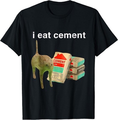 I Eat Cement Cursed Cat Funny Oddly Specific Dank Meme T-Shirt