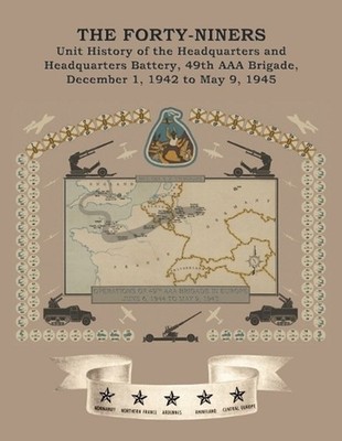 THE FORTY-NINERS Unit History of the Headquarters and Headquarters Battery, 49th