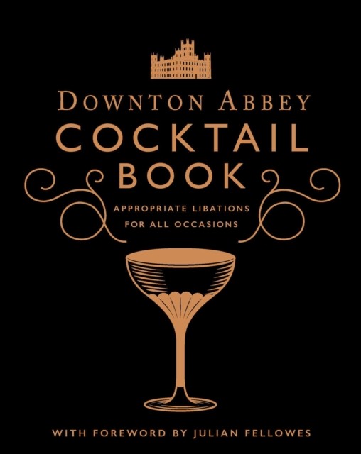 The Official Downton Abbey Cocktail Book by Downton Abbey (Hardback Book)