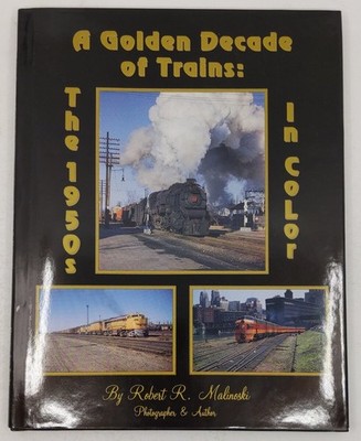 A Golden Decade of Trains Hardcover Book By Robert R. Malinoski