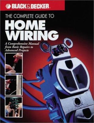 The Complete Guide to Home Wiring: A Comprehensive Manual, from Basic Repairs...