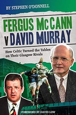 Fergus McCann Versus David Murray: How Celtic T, O'Donnell=#