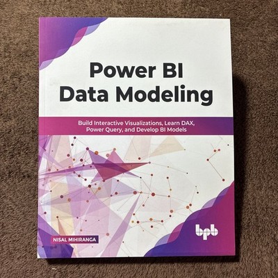 Power BI Data Modeling : Build Interactive Visualizations, Learn DAX, Power...
