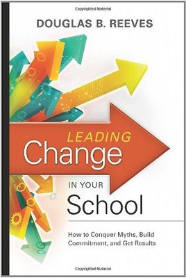 Leading Change in Your School: How to Conquer Myths, Build Commitment, and Get R