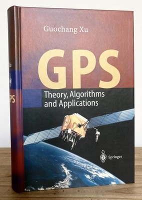 GPS: Theory, Algorithms and Applications. With 54 Figures. Guochang, XU: